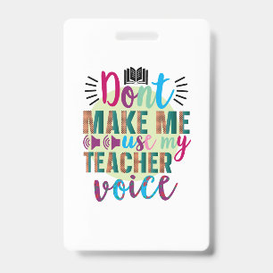 Teacher Art Do Not Make Me Use My Teacher Voice Badge