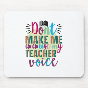 Teacher Art Do Not Make Me Use My Teacher Voice Mouse Pad