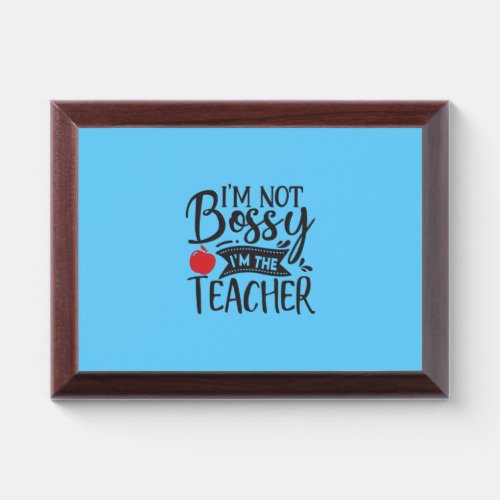 Teacher Art I Am Not Bossy I Am The Teacher Award Plaque