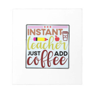 Teacher Art Instant Teaccher Just Add Coffee Notepad