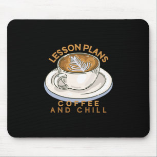 Teacher Art Lesson Plans Coffee And Chill Mouse Pad