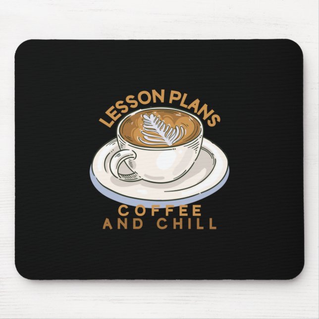 Teacher Art Lesson Plans Coffee And Chill Mouse Pad (Front)