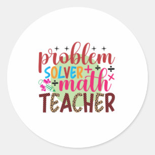 Teacher Art Problem Solver Math Teacher Classic Round Sticker