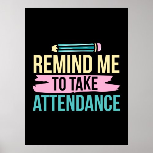 Teacher Art Remind Me To Take Attendance Poster