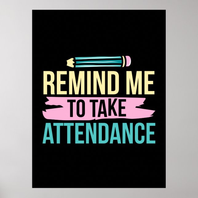 Teacher Art Remind Me To Take Attendance Poster (Front)
