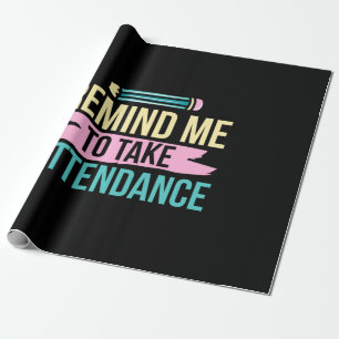 Teacher Art Remind Me To Take Attendance Wrapping Paper
