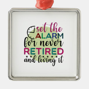 Teacher Art Set The Alarm For Never Retired Metal Ornament