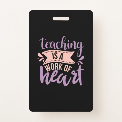 Teacher Art Teaching Is A Work Of Heart Badge