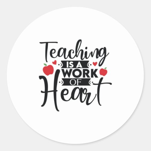 Teacher Art Teaching Is A Work Of Heart Classic Round Sticker
