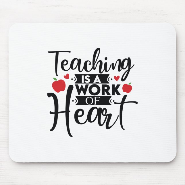 Teacher Art Teaching Is A Work Of Heart Mouse Pad (Front)