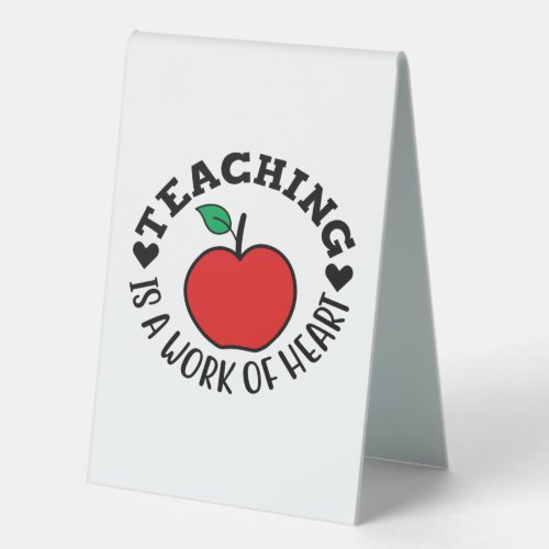 Teacher Art Teaching Is A Work Of Heart Table Tent Sign