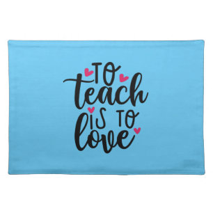 Teacher Art To Teach Is To Love Cloth Placemat