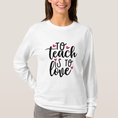 Teacher Art To Teach Is To Love T_Shirt