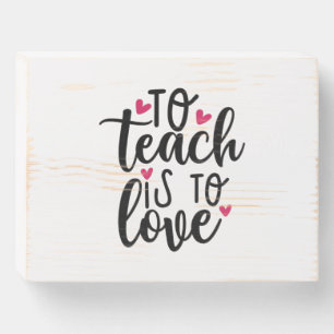 Teacher Art To Teach Is To Love Wooden Box Sign