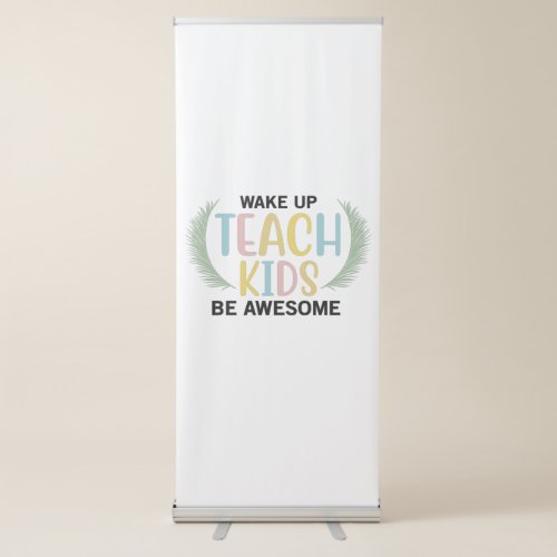 Teacher Art Wake Up Teach Kids Be Awesome Retractable Banner