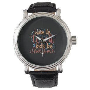Teacher Art Wake Up Teach Kids Be Awesome Watch