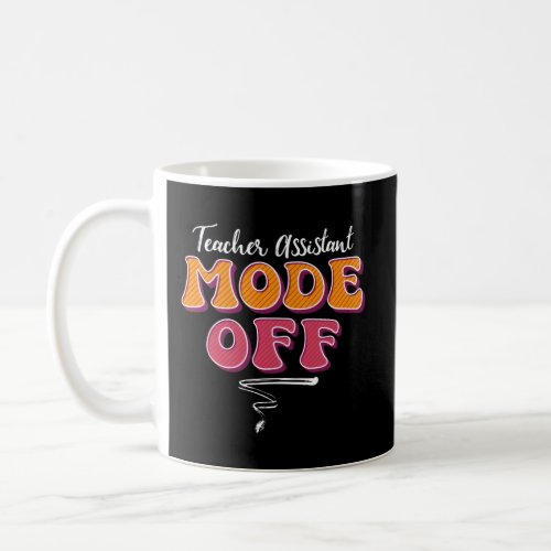 Teacher Assistant Mode Off Vacation Teacher Assist Coffee Mug