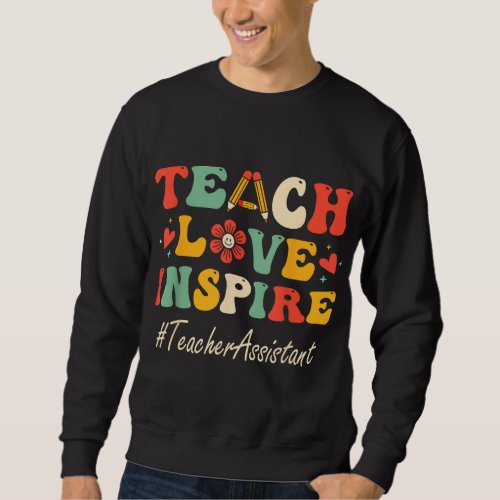 Teacher Assistant Teach Love Inspire Groovy Bach t Sweatshirt