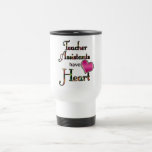 Teacher Assistants Have Heart Travel Mug Teacher Assistants Have Heart Travel Mug