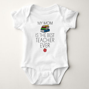 Teacher Baby - My Mom is the Best Teacher Ever Baby Bodysuit