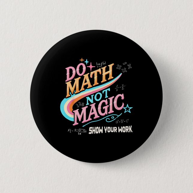 Teacher Back To School Do Math Not Magic Show Your Button (Front)