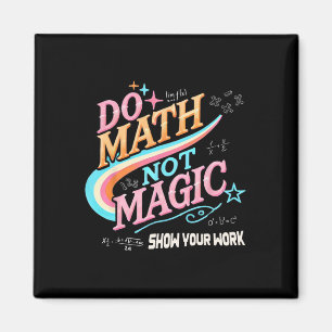 Teacher Back To School Do Math Not Magic Show Your Magnet