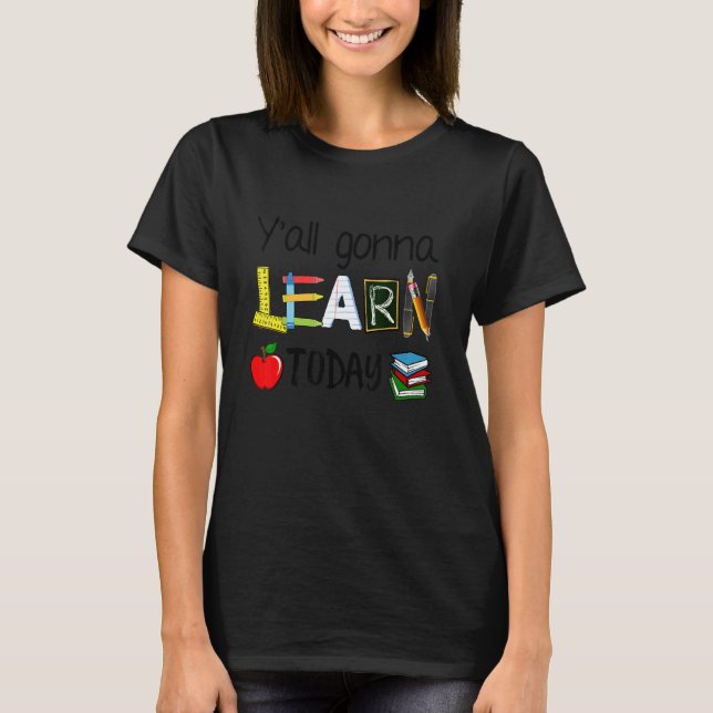Teacher Back to School Ya'll Gonna Learn Today Pin T-Shirt (Front)