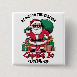 Teacher Be Nice To The Teacher Santa Is Watching Button