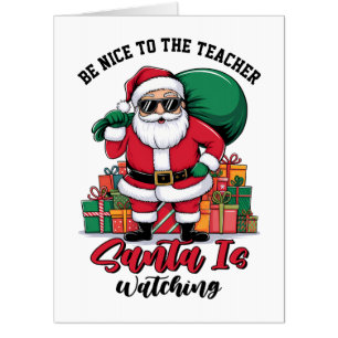 Teacher Be Nice To The Teacher Santa Is Watching Card