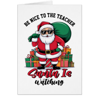 Teacher Be Nice To The Teacher Santa Is Watching Cards