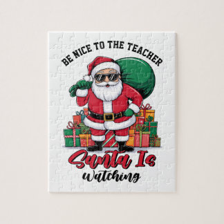 Teacher Be Nice To The Teacher Santa Is Watching Jigsaw Puzzle