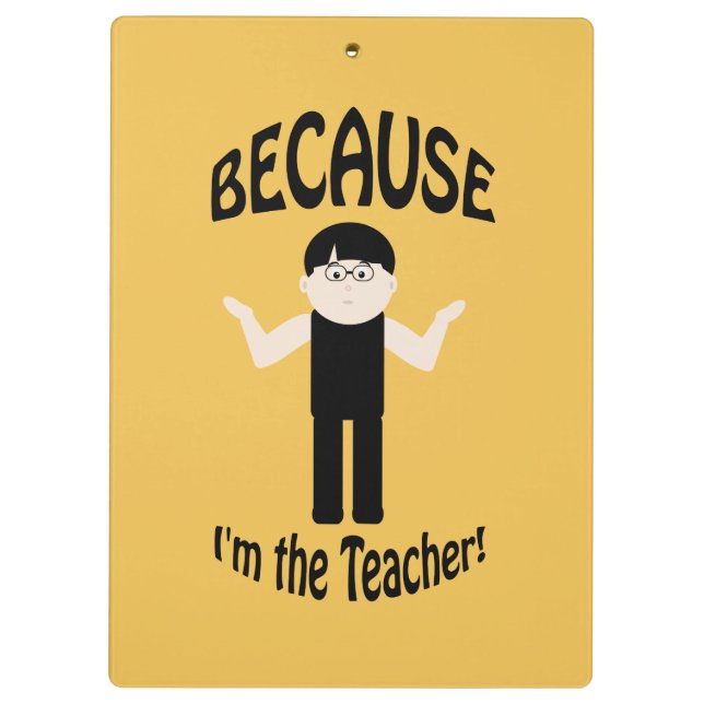 Teacher Because Guy 2 Funny Clipboard (Back)