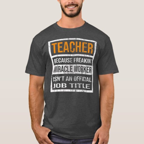 Teacher Because Miracle Worker Funny Men Women  T_Shirt