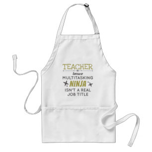 Teacher Because Multitasking Ninja Isn't Job Title Adult Apron