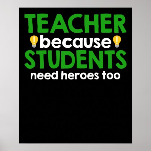 Teacher Because Students Need Heroes Too Poster