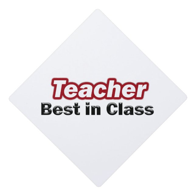 Teacher Best in Class Graduation Cap Topper (Front)