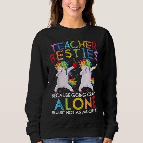 Teacher Besties Because Going Crazy Alone Is Not F Sweatshirt