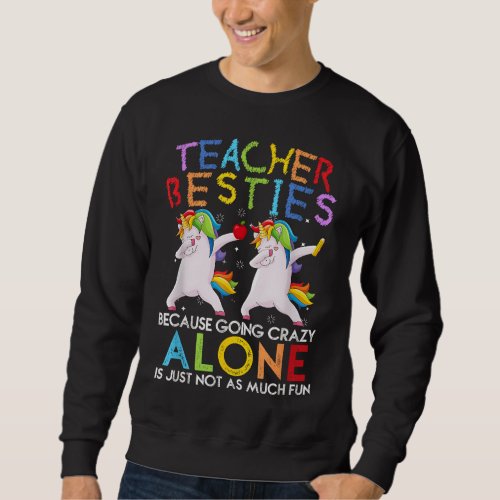 Teacher Besties Because Going Crazy Alone Is Not F Sweatshirt