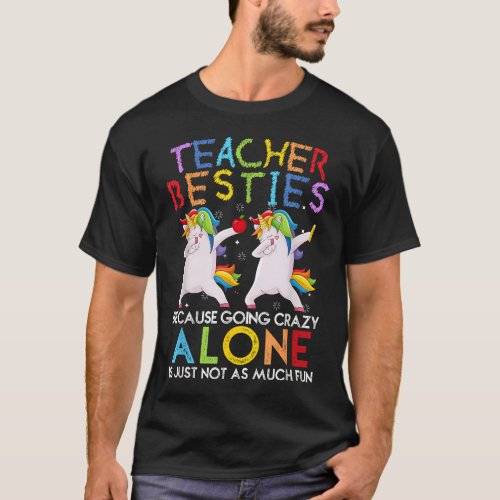Teacher Besties Because Going Crazy Alone Is Not F T_Shirt