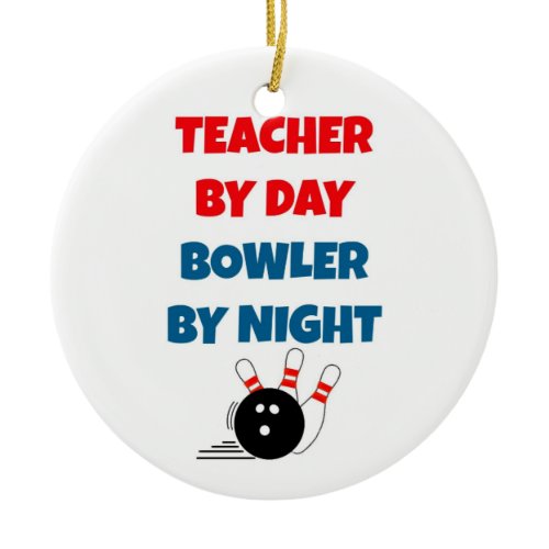 Teacher by Day Bowler by Night Ceramic Ornament