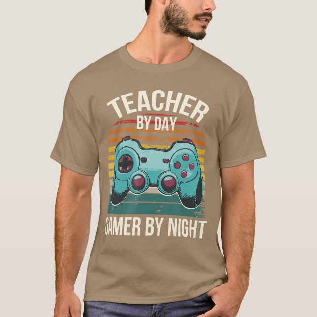 Teacher By Day Gamer By Nighteacher Life Gaming Ga T-Shirt (Front)