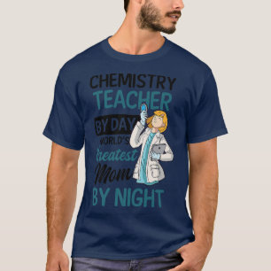 Teacher By Day Mom By Night Design Chemistry Teach T-Shirt
