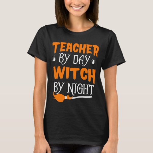 Teacher By Day Witch By Night Funny Halloween T_Shirt