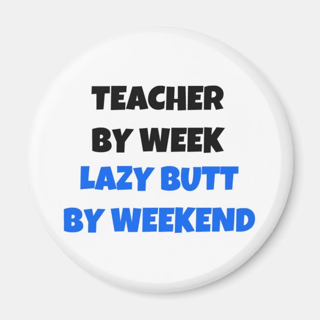 Teacher by Week Lazy Butt by Weekend Magnet (Front)