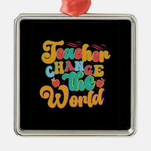 Teacher Change The World Metal Ornament