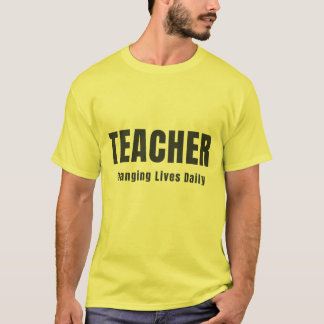 TEACHER CHANGING LIVES DAILY T-Shirt