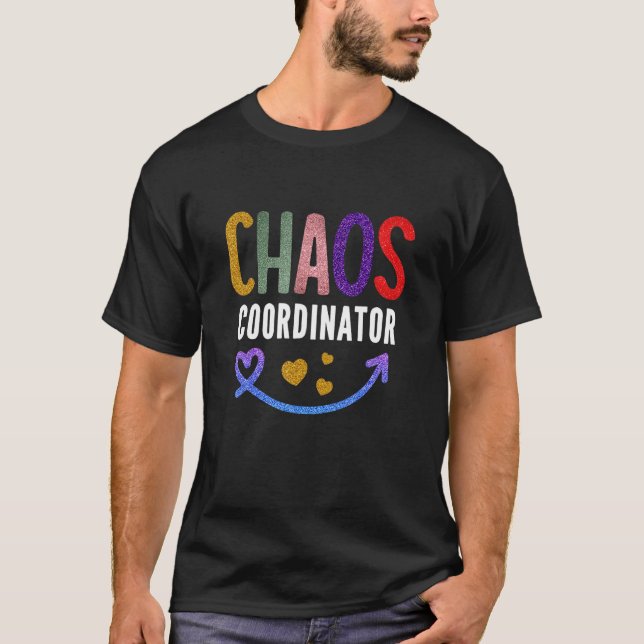 Teacher   Chaos Coordinator T-Shirt (Front)