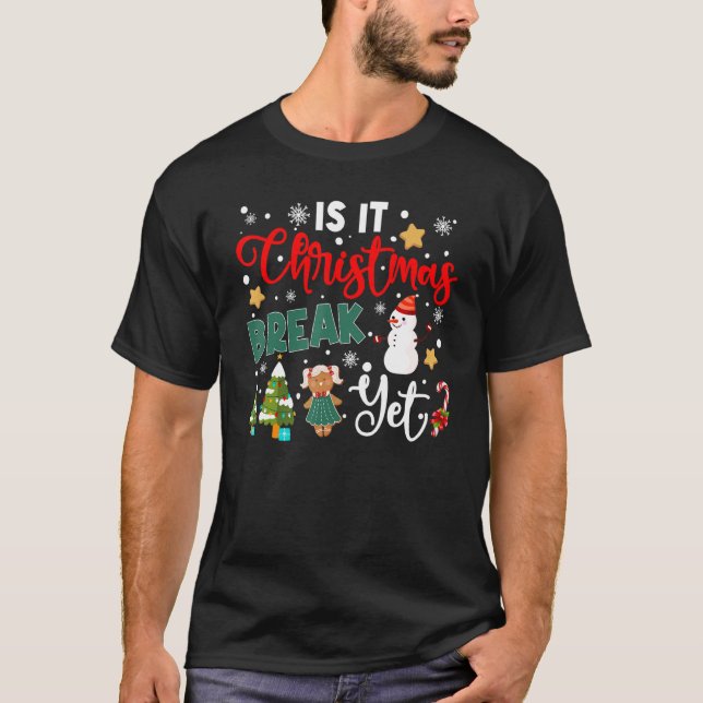 Teacher Christmas Is It Christmas Break Yet Snowma T-Shirt (Front)