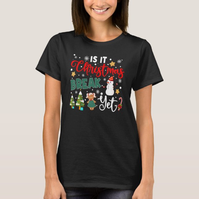 Teacher Christmas Is It Christmas Break Yet Snowma T-Shirt (Front)
