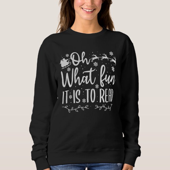 Teacher Christmas  Librarian Oh What Fun It Is To  Sweatshirt (Front)